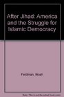 After Jihad America and the Struggle for Islamic Democracy