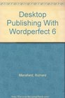 Desktop Publishing With Wordperfect 6