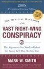 The Official Handbook of the Vast RightWing Conspiracy 2008 The Arguments You Need to Defeat the Loony Left This Election Year