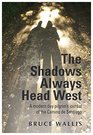 The Shadows Always Head West A Modern Day Pilgrim's Journal of the Camino de Santigo