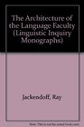 The Architecture of the Language Faculty