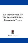 An Introduction To The Study Of Robert Browning's Poetry