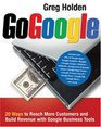 Go Google: 20 Ways to Reach More Customers and Build Revenue with Google Business Tools