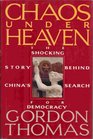 Chaos Under Heaven The Shocking Story of China's Search for Democracy