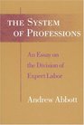 The System of Professions  An Essay on the Division of Expert Labor