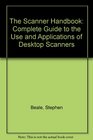 The Scanner Handbook Complete Guide to the Use and Applications of Desktop Scanners