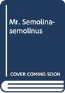 Mr SemolinaSemolinus