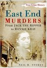 East End Murders: From Jack the Ripper to Ronnie Kray (Sutton True Crime History)