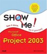 Show Me Microsoft Project 2003