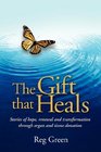 The Gift that Heals Stories of hope renewal and transformation through organ and tissue donation