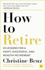 How to Retire: 20 lessons for a happy, successful, and wealthy retirement