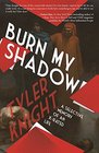 Burn My Shadow: A Selective Memory of an X-Rated Life