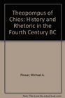 Theopompus of Chios History and Rhetoric in the Fourth Century Bc