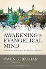 Awakening the Evangelical Mind An Intellectual History of the NeoEvangelical Movement