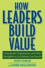How Leaders Build Value Using People Organization and Other Intangibles to Get BottomLine Results
