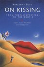 On Kissing From the Metaphysical to the Erotic