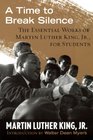 A Time to Break Silence The Essential Works of Martin Luther King Jr for Students