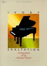 Ivory Exaltation Arrangements for the Advanced Pianist