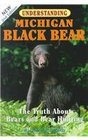 Understanding Michigan Black Bear The Truth About Bears and Bear Hunting