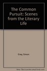 The Common Pursuit Scenes from the Literary Life