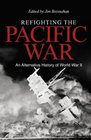 Refighting the Pacific War An Alternative History of World War II