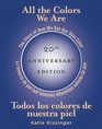 All the Colors We Are/Todos los colores de nuestra piel: The Story of How We Get Our Skin Color/La historia de por que tenemos diferentes colores de piel