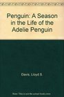 Penguin A Season in the Life of the Adelie Penguin