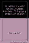 World War II and its origins A select annotated bibliography of books in English