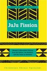 Juju Fission Women's Alternative Fictions from the Sahara the Kalahari and the Oases Inbetween