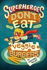 Superheroes Don\'t Eat Veggie Burgers