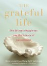 The Grateful Life The Secret to Happiness and the Science of Contentment