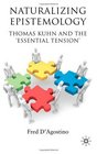 Naturalizing Epistemology Thomas Kuhn and the 'Essential Tension'