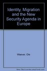Identity Migration and the New Security Agenda in Europe
