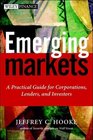 Emerging Markets A Practical Guide for Corporations Lenders and Investors