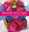 Wrapped With Style Simple Creative Ideas for Imaginative Gift Wrapping