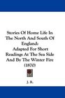 Stories Of Home Life In The North And South Of England Adapted For Short Readings At The Sea Side And By The Winter Fire