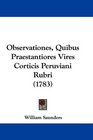 Observationes Quibus Praestantiores Vires Corticis Peruviani Rubri