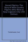 Dorset Pilgrims The Story of West Country Pilgrims Who Went to New England in the 17th Century