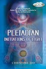 Pleiadian Initiations of Light A Guide to Energetically Awaken You to the Pleiadian Prophecies for Healing and Resurrection