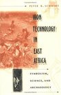Iron Technology in East Africa Symbolism Science and Archaeology