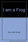I am a Frog
