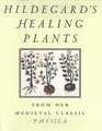 Hildegard's Healing Plants  From Her Medieval Classic Physica