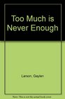 Too Much Is Never Enough Behaviors You Never Thought Were Addictions  How to Recognize and Overcome Them  A Christian's Guide