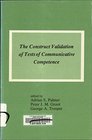 The Construct Validation of Tests of Communicative Competence