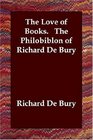 The Love of Books   The Philobiblon of Richard De Bury