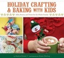 Holiday Crafting and Baking with Kids Gifts Sweets and Treats for the Whole Family