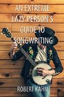An Extreme Lazy Person's Guide To Songwriting