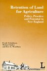 Retention of Land for Agriculture Policy Practice and Potential in New England