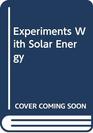 Experiments With Solar Energy