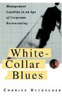 WhiteCollar Blues Management Loyalties in an Age of Corporate Restructuring